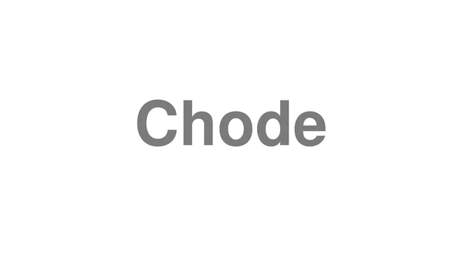 How to Pronounce Chode