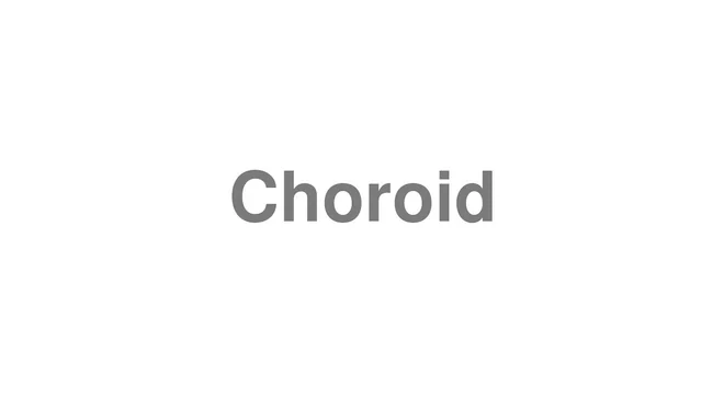 How to Pronounce Choroid