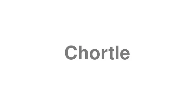 How to Pronounce Chortle