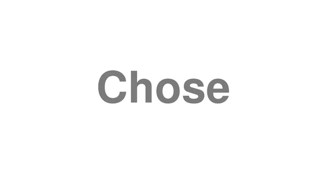 How to Pronounce Chose