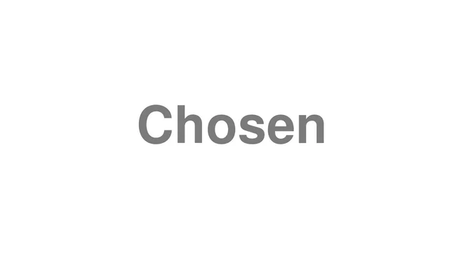 How to Pronounce Chosen