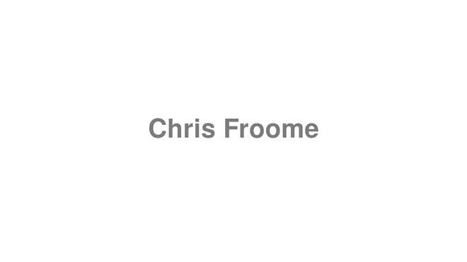 How to Pronounce Chris Froome