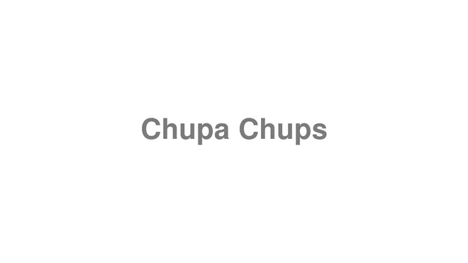 How to Pronounce Chupa Chups