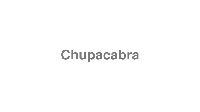 How to Pronounce Chupacabra