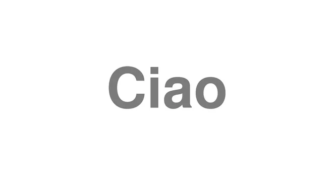 How to Pronounce Ciao