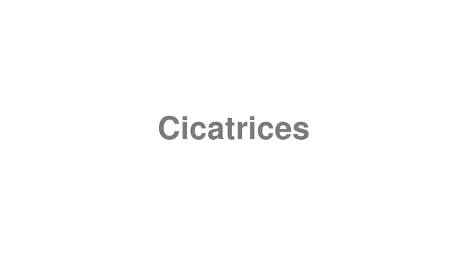 How to Pronounce Cicatrices