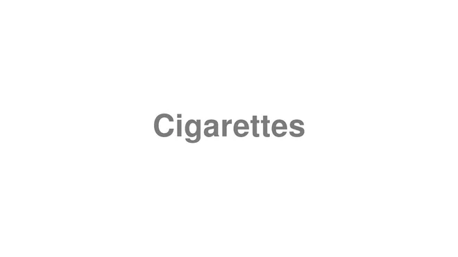 How to Pronounce Cigarettes