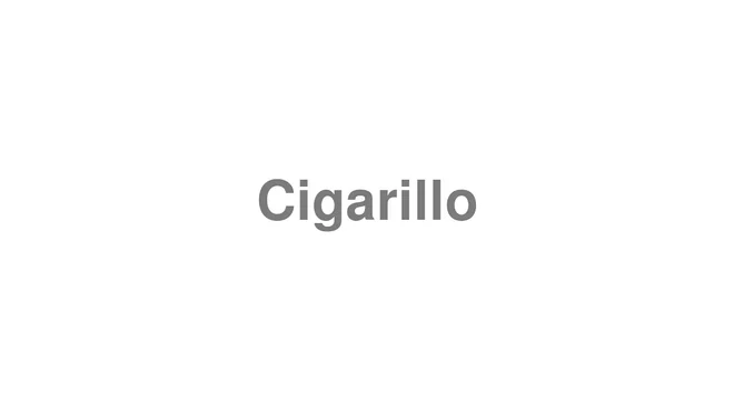 How to Pronounce Cigarillo