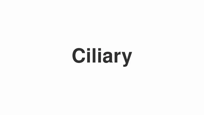 How to Pronounce Ciliary