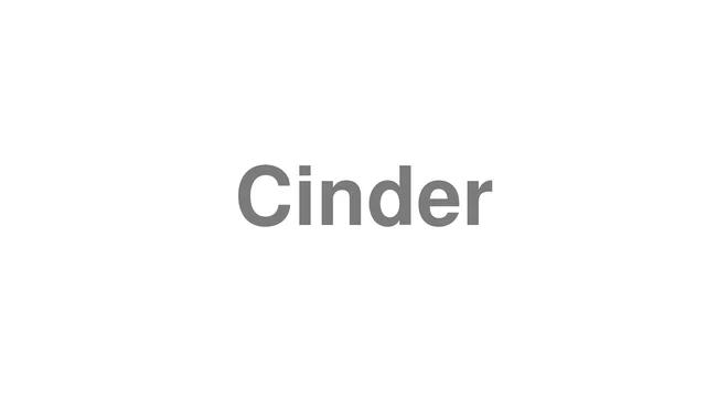 How to Pronounce Cinder