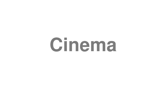 How to Pronounce Cinema