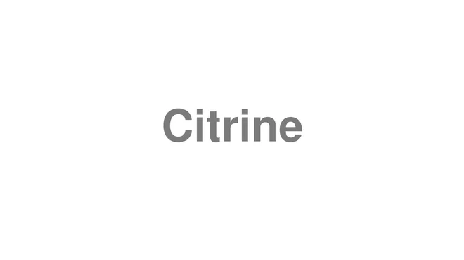 How to Pronounce Citrine