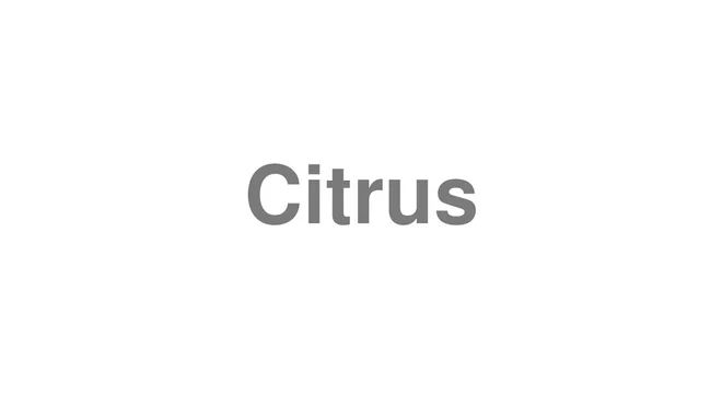 How to Pronounce Citrus