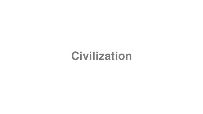 How to Pronounce Civilization