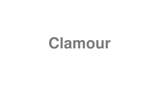 How to Pronounce Clamour