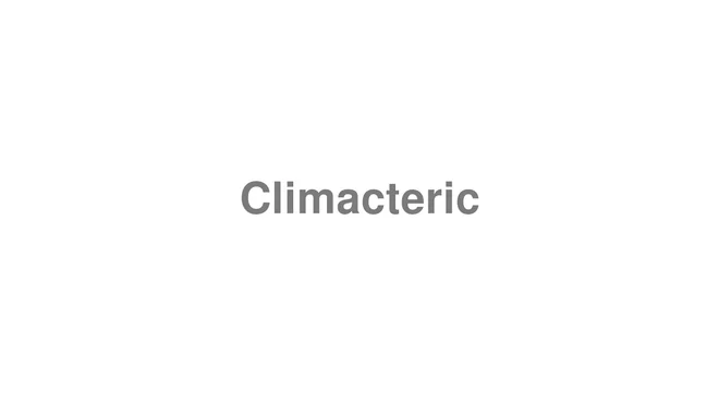 How to Pronounce Climacteric