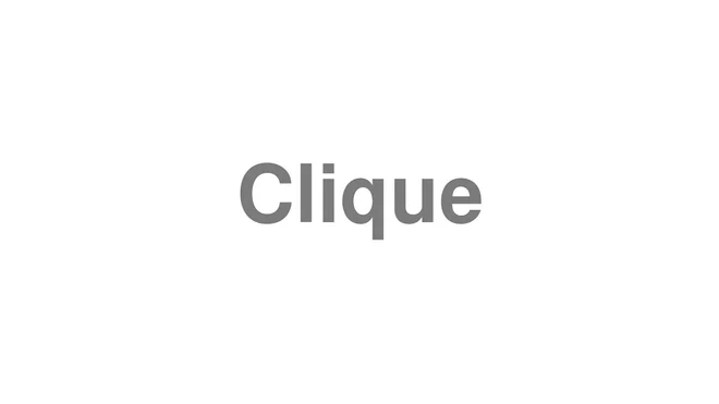 How to Pronounce Clique