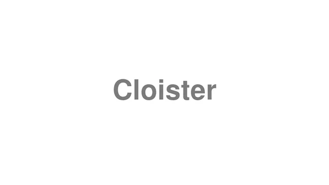How to Pronounce Cloister