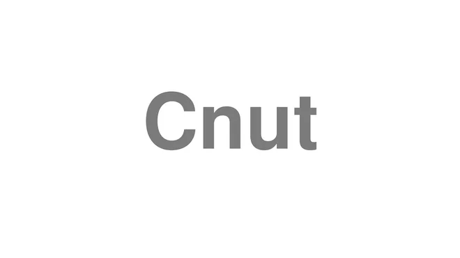 How to Pronounce Cnut