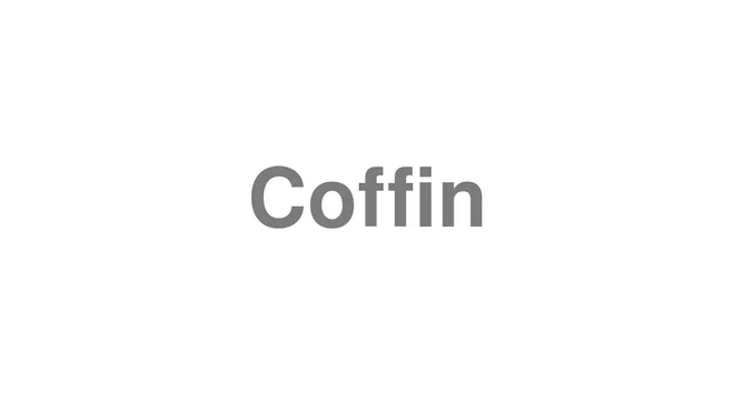 How to Pronounce Coffin