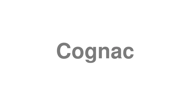 How to Pronounce Cognac