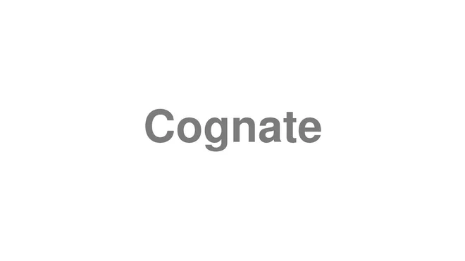 How to Pronounce Cognate
