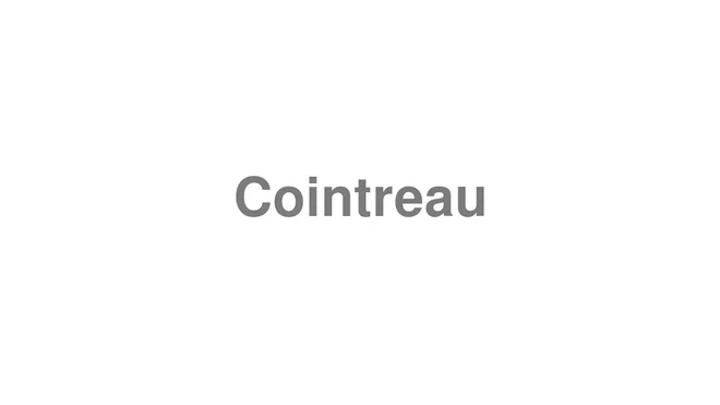 How to Pronounce Cointreau