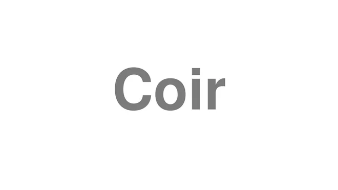 How to Pronounce Coir