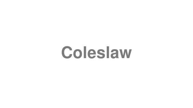 How to Pronounce Coleslaw