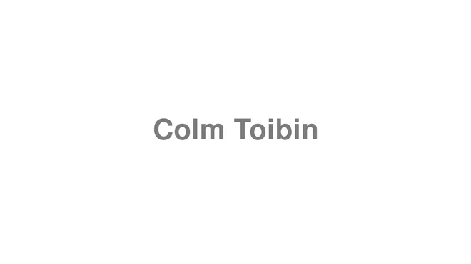How to Pronounce Colm Toibin