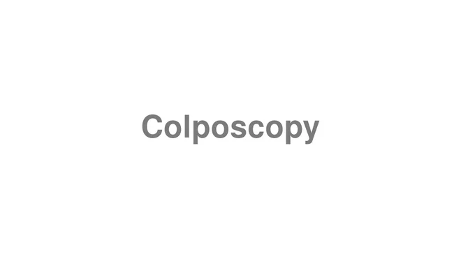 How to Pronounce Colposcopy
