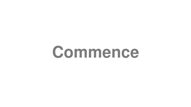 How to Pronounce Commence