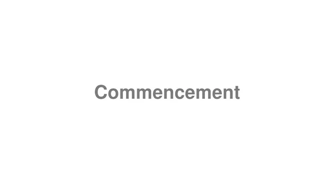 How to Pronounce Commencement