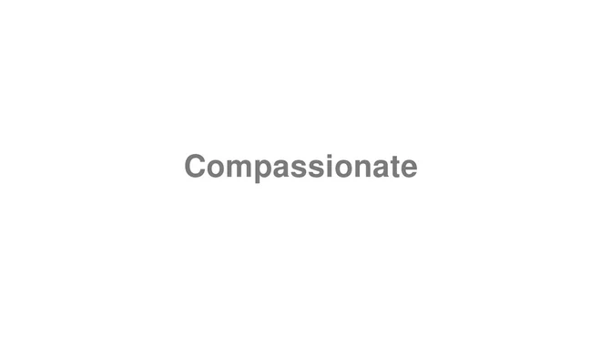 How to Pronounce Compassionate