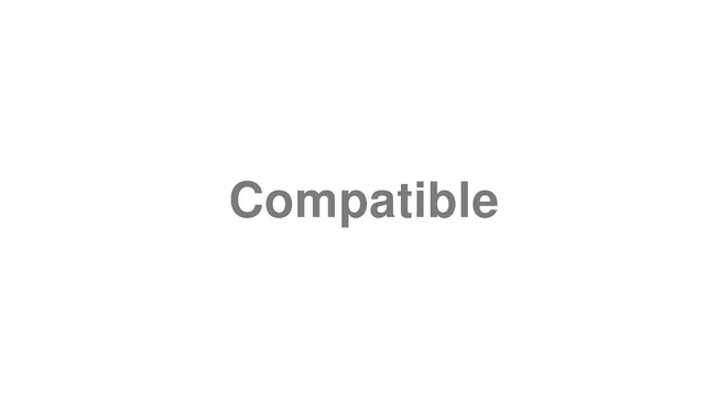 How to Pronounce Compatible