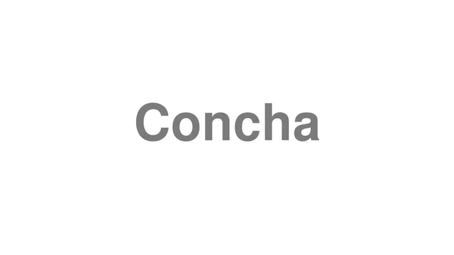 How to Pronounce Concha