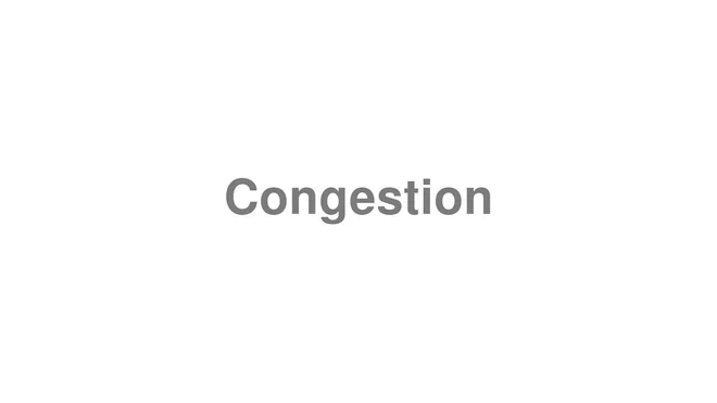How to Pronounce Congestion