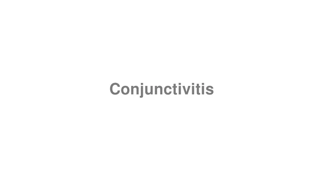 How to Pronounce Conjunctivitis