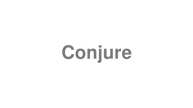 How to Pronounce Conjure