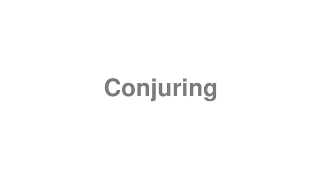 How to Pronounce Conjuring