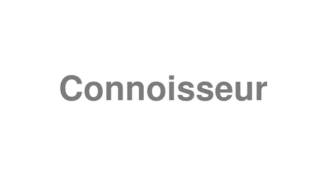How to Pronounce Connoisseur
