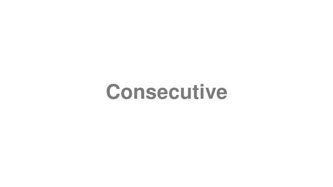 How to Pronounce Consecutive