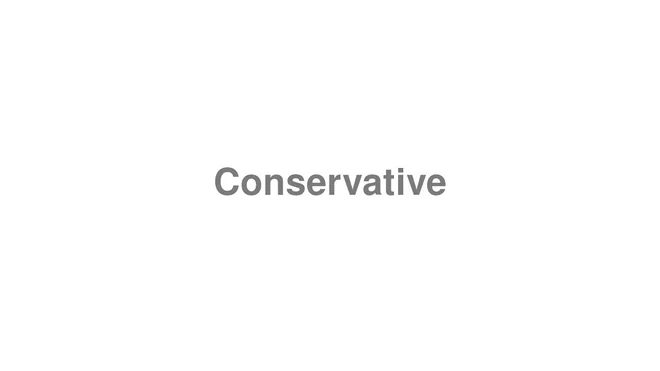 How to Pronounce Conservative
