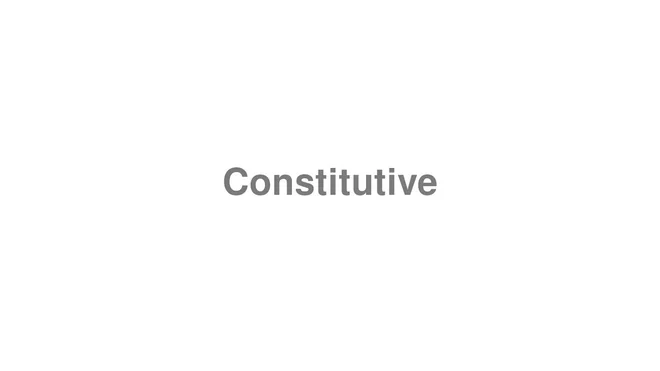 How to Pronounce Constitutive