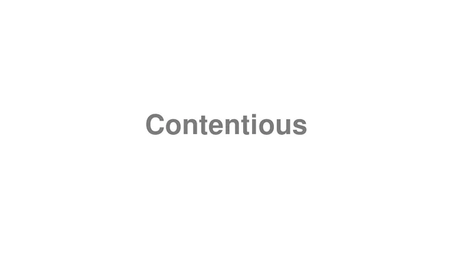 How to Pronounce Contentious