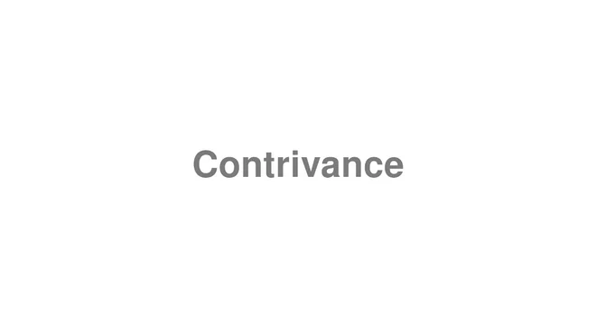 How to Pronounce Contrivance
