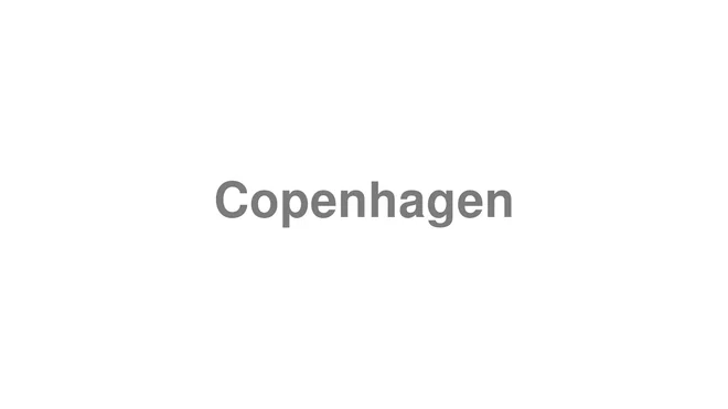 How to Pronounce Copenhagen