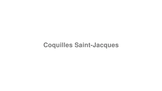 How to Pronounce Coquilles Saint-Jacques