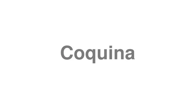How to Pronounce Coquina