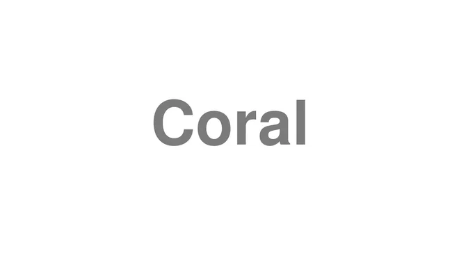 How to Pronounce Coral